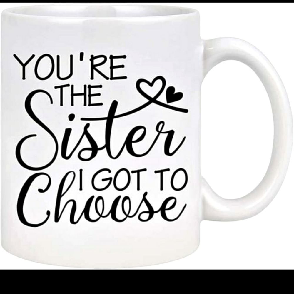 Coffee mug, 15 oz, You're the sister i got to choose